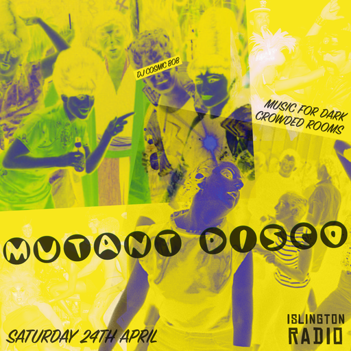 Mutant Disco with DJ Cosmic Bob (24/04/2021)