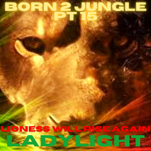 Born 2 Jungle Pt 15 - Lioness Will Rise Again