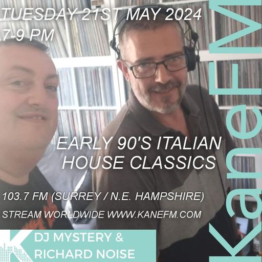 Kane 103.7 FM - DJ Mystery & Richard Noise - Early 90s Italian House Classics - 21.05.2024
