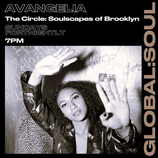 The Circle: Soulscapes of Brooklyn with Avangelia Episode 5 20th April 2025