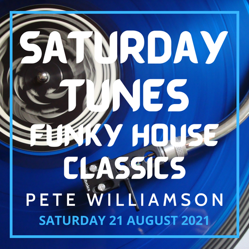 Saturday Tunes: Funky House Classics - 21 August 2021