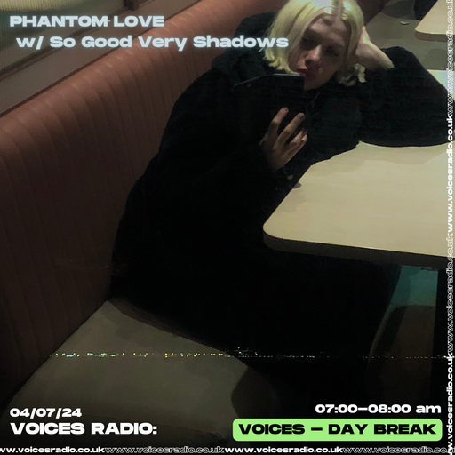 Phantom Love w/ So Good Very Shadows 04/07/24. [Voices Radio]
