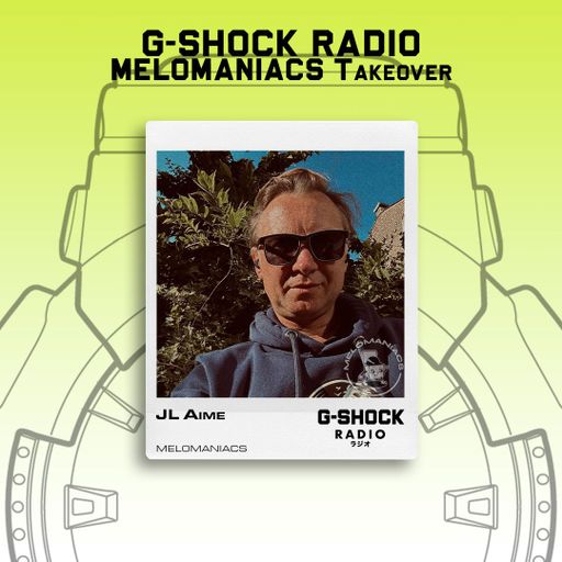 G-SHOCK Radio - Melomaniacs Takeover - JL Aime - 31/05