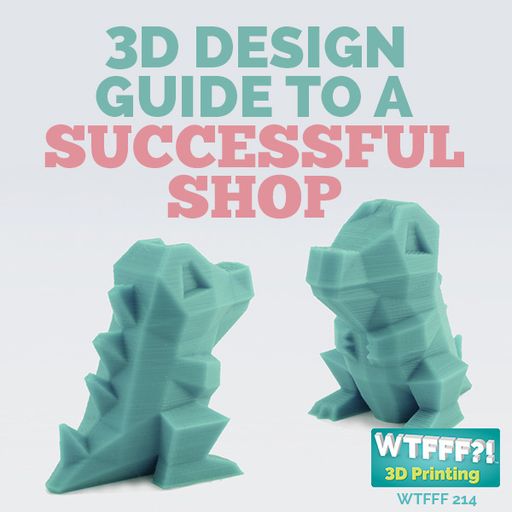 WTFFF 214: 3D Design Guide to a Successful Shop