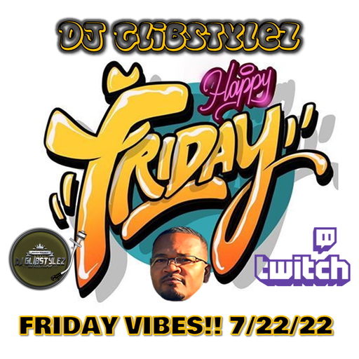DJ GlibStylez - Friday Vibes Oldschool Jointz (Twitch Live) 7-22-22