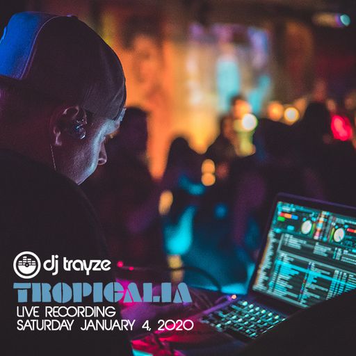 Live from Tropicalia - January 2020 - DJ Trayze