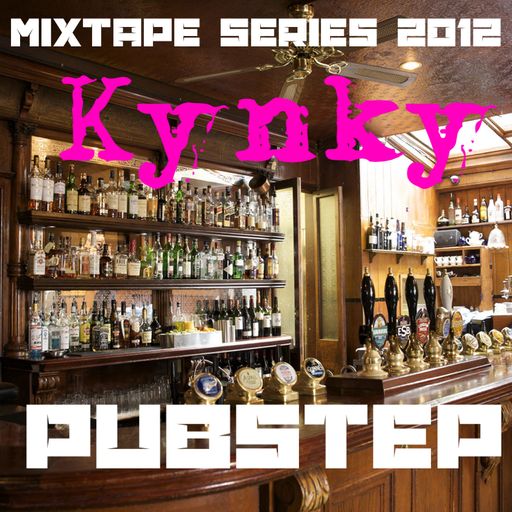 DJ Kynky - Pubstep (Cider Inspired Mixtape)