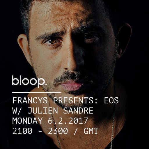 Francys Presents Eos w/ Julien Sandre - 6.2.2017