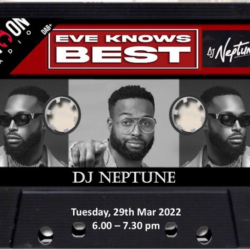 EveKnowsBest | 22.03.22 | Dj Neptune & Dj Breezy Hendrix