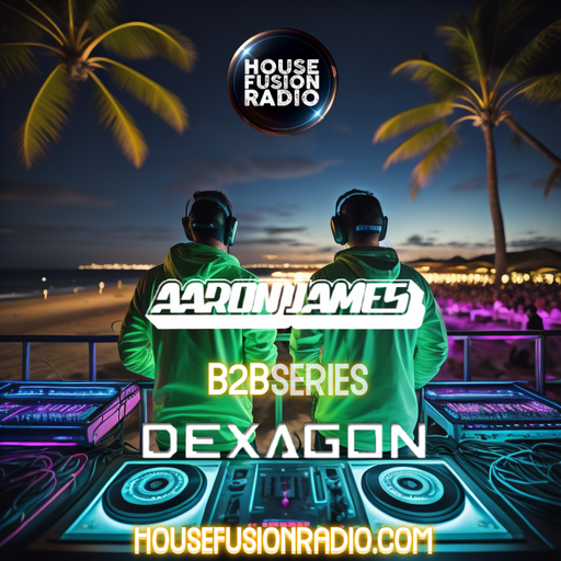 Dexagon X Aaron James - B2B Producer Series Ep.41 - House Fusion Radio