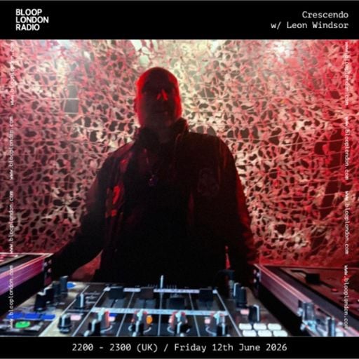 Crescendo w/ Leon Windsor - 12.06.26 [Bloop London Radio]