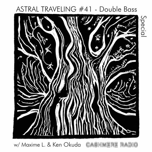 Astral Traveling #41 - Double Bass Special, w/ Maxime L. & Ken Okuda 23.07.2024