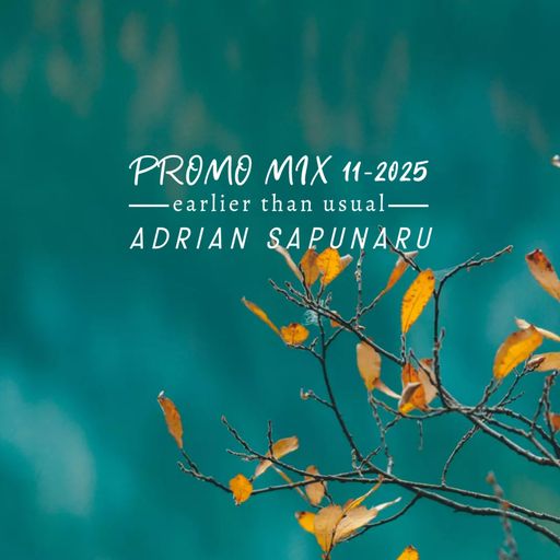 Adrian Sapunaru - Promo Mix 11-2025 ~earlier that usual
