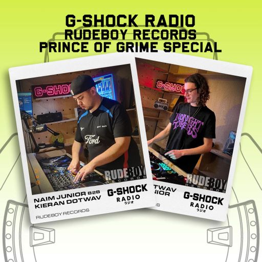 G-SHOCK Radio - RudeBoy Records - Prince of Grime Special -Naim Junior B2B Kieran Dotwav- 05/01