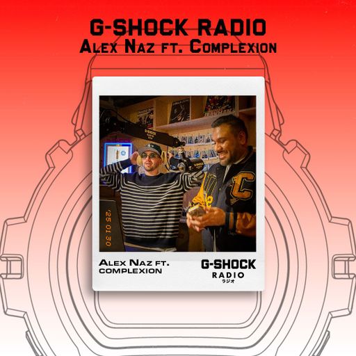 G-SHOCK Radio Presents... Alex Naz ft Complexion - 30/01
