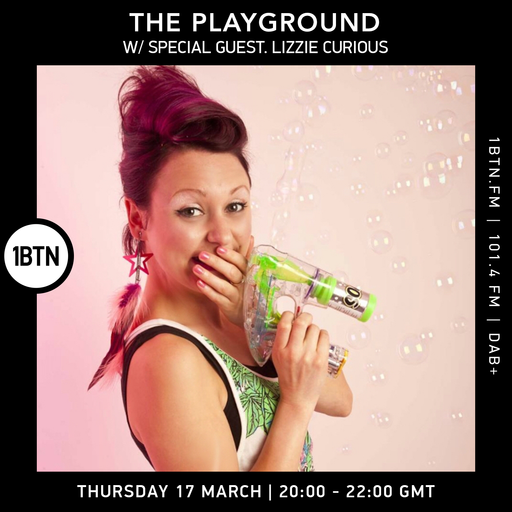 The Playground with Tor & Liz ft special guest Lizzie Curious - 17.03.2022