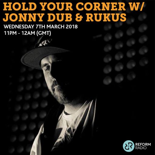 Hold Your Corner w/ Jonny Dub & Rukus 7th March 2018