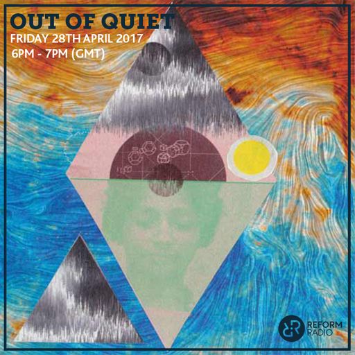 Out of Quiet pt.26 28th April 2017