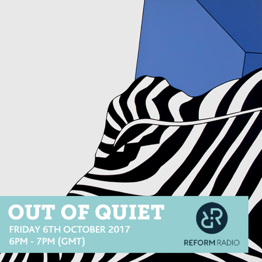 Out Of Quiet pt.41 6th October 2017