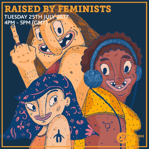 Raised By Feminists 25th July 2017