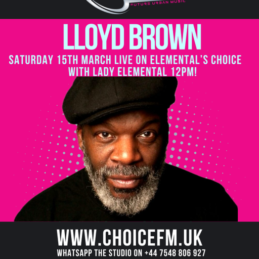 ChoiceFMUK - Elemental’s Choice with Lady Elemental & MP Marcus interviewing Lloyd Brown 15/03/2025
