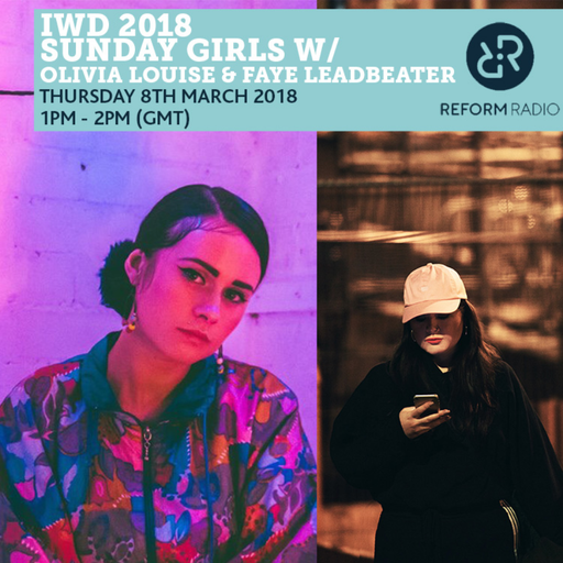 Sunday Girls w/ Olivia Louise & Faye Leadbeater IWD 8th March 2018