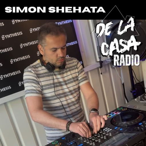 Simon Shehata - De La Casa Radio Mix Series (Live at Synthesis Radio) 14.05.2025