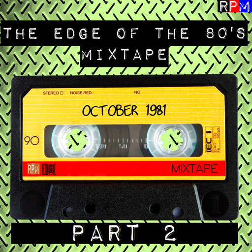 THE EDGE OF THE 80'S MIXTAPE : OCTOBER 1981 : 2 *SELECT EARLY ACCESS*