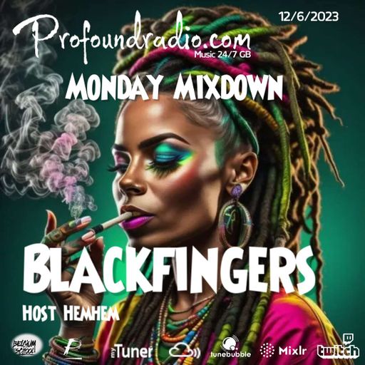 BLACKFINGERS ON MONDAY MIXDOWN 12/6/232 ON PROFOUND RADIO