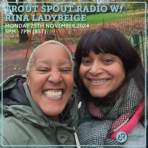 Trout Spout Radio (Eves'Drop Collective) w/ Rina Ladybeige 25th November 2024