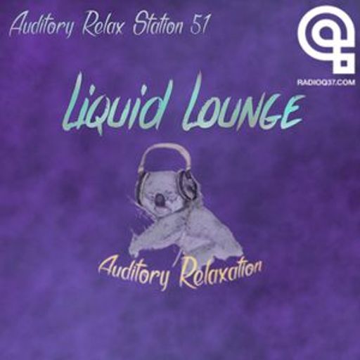 Liquid Lounge - Auditory Relaxation Radio Q37 (7ᵗʰ Sept 2018)