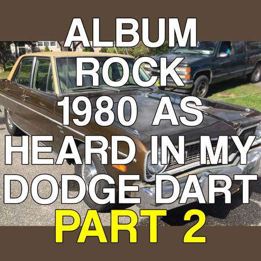 Album Rock - 1980 (As Heard in My Dodge Dart) Part 2