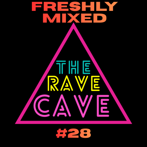 Freshly Mixed! The Rave Cave Sessions #28