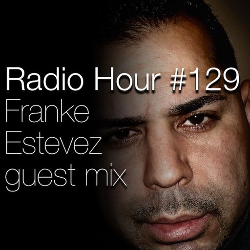 Radio Hour #129: Franke Estevez