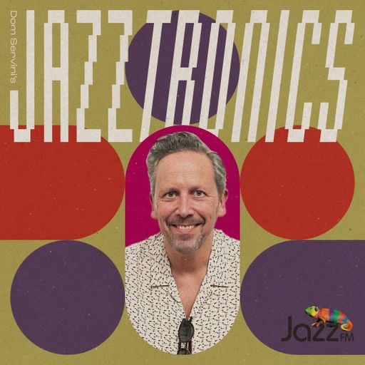 Jazztronics 025 with Dom Servini on Jazz FM