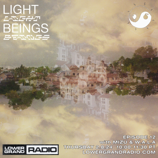 Light Beings Radio Ep.12 w/ Mizu & W.A.LA (02.08.2024)