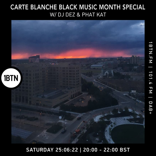 Carte Blanche - Black History Month Special with DJ Dez & Phat Kat - 25.06.2022