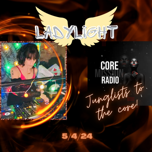 LadyLight's Journeys Into Drum & Bass - Core Mission Radio - 5/4/24