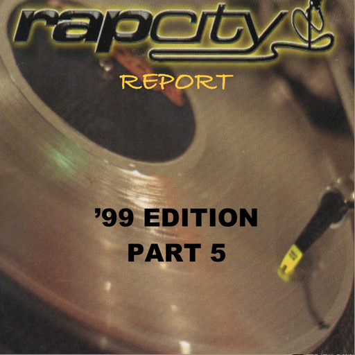 The Rap City Report - '99 Edition: Pt 5