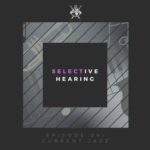 Selective Hearing Episode 041 – Current Jazz
