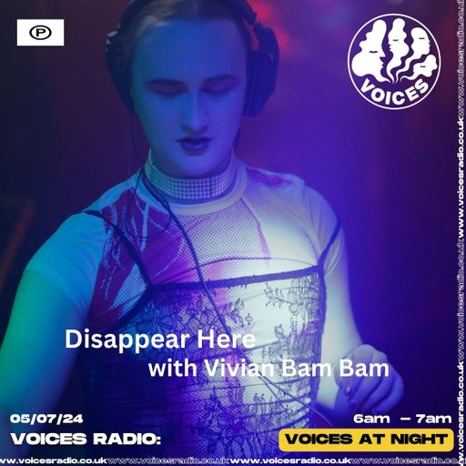 Disappear Here w/ Vivian Bam Bam - 05/07/24 - Voices Radio