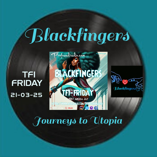 BLACKFINGERS JOURNEYS TO UTOPIA ON TFI -  FRIDAY 21-03-25