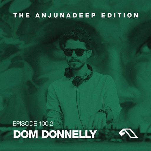 The Anjunadeep Edition 100 (Part Two) with Dom Donnelly - Live From London