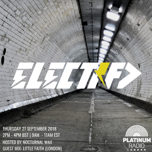 The Electrified Broadcast 051 with Nocturnal Wax & Little Faith (Thursday 27 September 2018 @ 2PM)