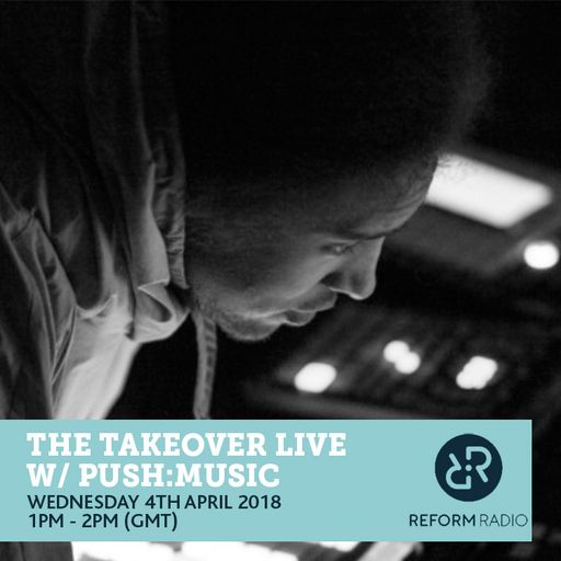 The Takeover Live w/ Push:Music 4th April 2018