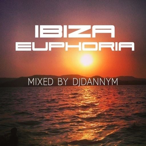 Ibiza Euphoria mixed by djdannym