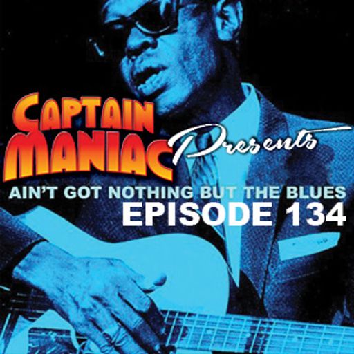 Episode 134 / I Ain't Got Nothin' But the Blues