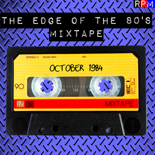 THE EDGE OF THE 80'S MIXTAPE : OCTOBER 1984 *SELECT EARLY ACCESS*