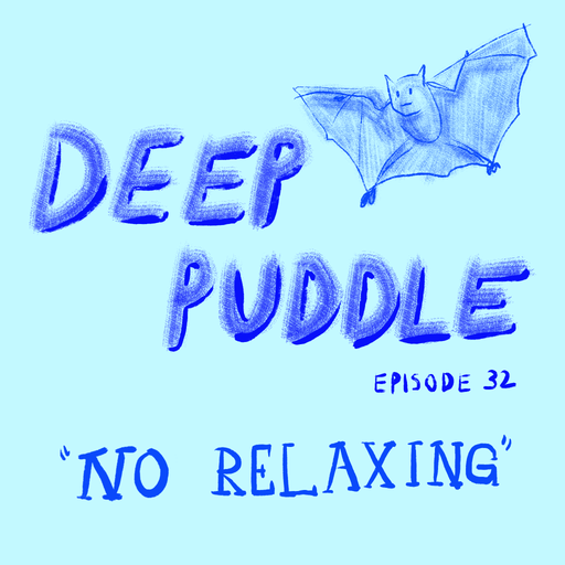 Deep Puddle #32 no relaxing 11.08.2020