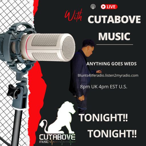 CUTABOVE MUSIC UK 14 AUG 2024 ANYTHING GOES WEDS BLUNTS 4 LIFE RADIO